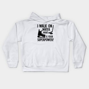 Ice Hockey - I walk on water what is your superpower? Kids Hoodie